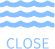CLOSE